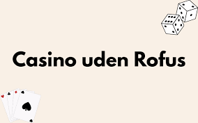 Dansk Casino uden ROFUS Bonus En Guide til Online Spil uden Begrænsninger Dansk Casino uden ROFUS Bonus En Guide til Online Spil uden Begrænsninger